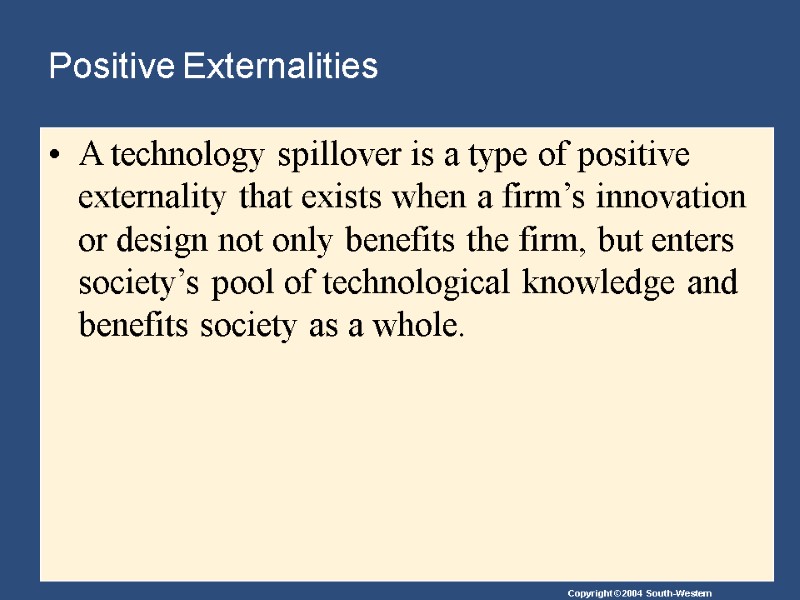 Positive Externalities A technology spillover is a type of positive externality that exists when